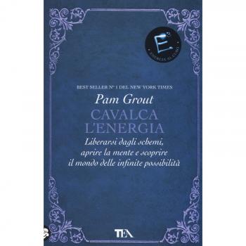 Cavalca l'energia. Liberarsi dagli schemi, aprire la mente e scoprire il mondo delle infinite possibilità