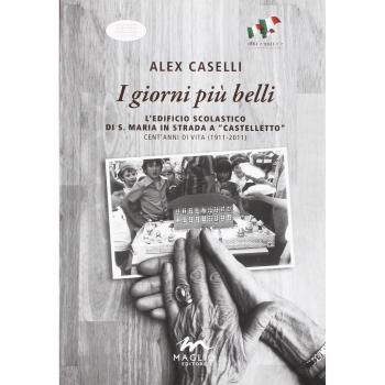I giorni più belli. L'edificio scolastico di S. Maria in Strada a Castelletto. Cent'anni di vita (1911-2011)