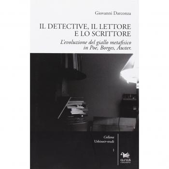 Il detective, il lettore e lo scrittore. L'evoluzione del giallo metafisico in Poe, Borges, Auster