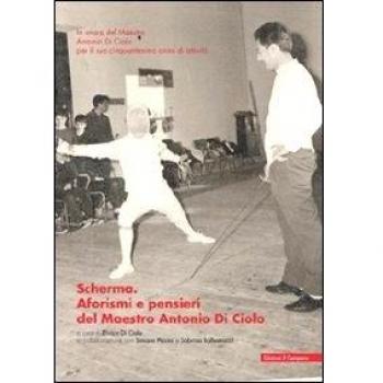 Scherma. Aforismi e pensieri del maestro Antonio Di Ciolo