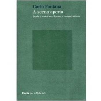 A scena aperta. Scala e teatri tra riforme e conservazione. Ediz. illustrata