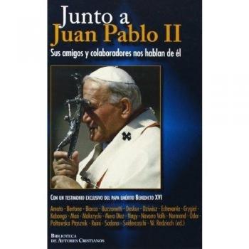 Junto a Juan Pablo II : Sus amigos y colaboradores nos hablan