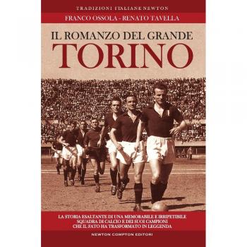 Il romanzo del grande Torino. La storia esaltante di una memorabile e irripetibile squadra di calcio e dei suoi campioni che il fato ha trasformato in leggenda