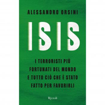 Isis. I terroristi più fortunati del mondo e tutto ciò che è stato fatto per favorirli