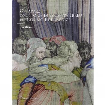 Gli arazzi con «Storie di Giuseppe Ebreo» per Cosimo I de' Medici. Il restauro. Ediz. illustrata