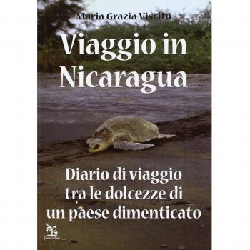 Viaggio in Nicaragua. Diario di viaggio tra le dolcezze di un paese dimenticato