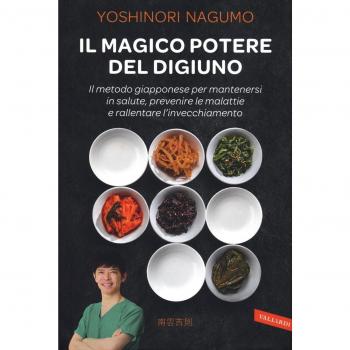 Il magico potere del digiuno. Il metodo giapponese per mantenersi in salute, prevenire le malattie e rallentare l'invecchiamento