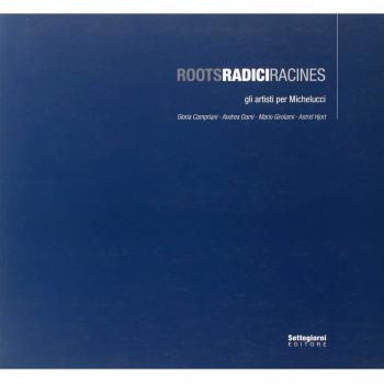 Roots Radici Radines. Gli artisti per Michelucci. Catalogo della most ra (Pistoia, giugno 2008). Ediz. italiana, francese e inglese