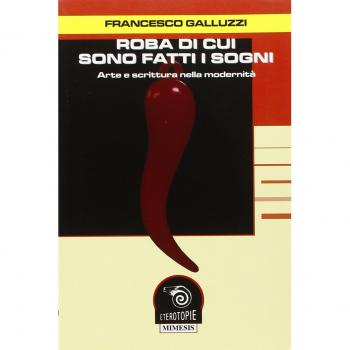 Roba di cui sono fatti i sogni. Arte e scrittura nella modernità