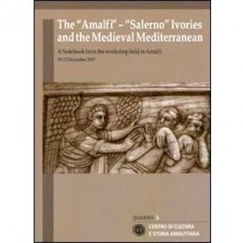 The «Amalfi»-«Salerno» ivories and the medieval mediterranean. A notebook from the workshop held (Amalfi, 10-13 december 2009). Ediz. italiana e inglese