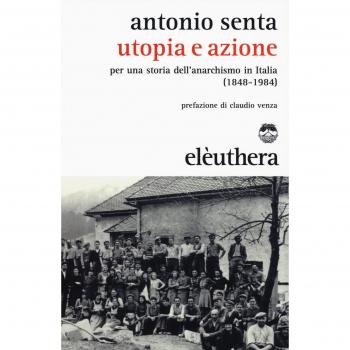 Utopia e azione. Per una storia dell'anarchismo in Italia (1848-1984)