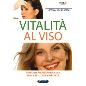 Vitalità al viso. Esercizi e massaggi facciali per la salute e la bellezza
