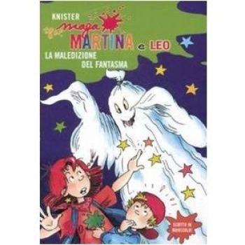 La maledizione del fantasma. Maga Martina e Leo. Ediz. illustrata
