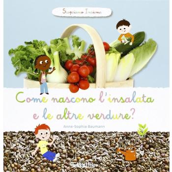 Come nascono l'insalata e altre verdure? Scopriamo insieme