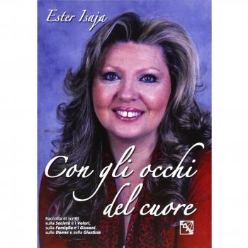 Con gli occhi del cuore. Raccolta di scritti sulla società e i valori, sulla famiglia e i giovani, sulle donne e sulla giustizia