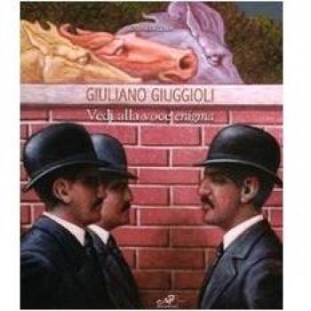 Giuliano Giuggioli. Vedi alla voce enigma. Catalogo della mostra (Simeri, 13-27 settembre 2008)