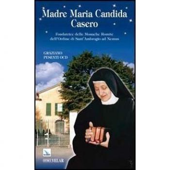 Madre Maria Candida Casero. Fondatrice delle Monache Romite dell'Ordine di Sant'Ambrogio ad Nemus