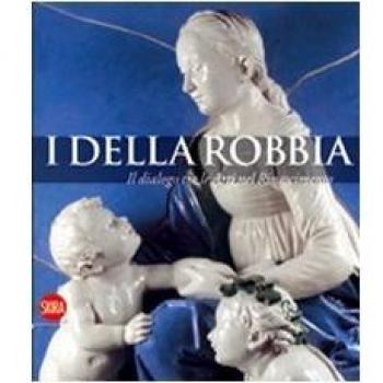 I Della Robbia. Il dialogo tra le Arti nel Rinascimento
