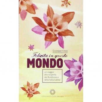 Felicità in questo mondo. Un viaggio alla scoperta del buddismo e della felicità