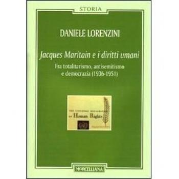 Jacques Maritain e i diritti umani. Fra totalitarismo, antisemitismo e democrazia (1936-1951)