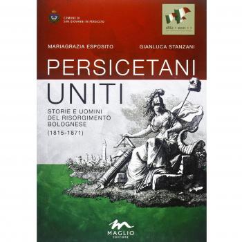 Persicetani uniti. Storie e uomini del Risorgimento bolognese (1815-1871)