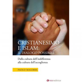 Cristianesimo e Islam: il dialogo possibile. Dalla cultura dell’indifferenza alla cultura dell’accoglienza