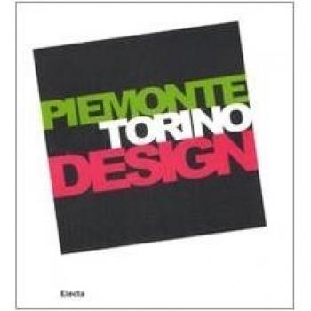 Piemonte Torino Design. Catalogo della mostra (Torino, 20 giugno-21 settembre 2008). Ediz. italiana e inglese