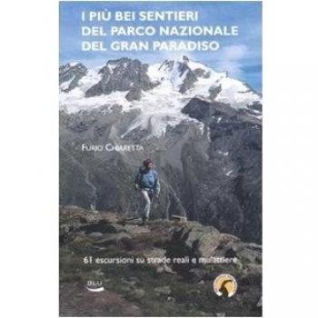 I piÃ¹ bei sentieri del parco nazionale del Gran Paradiso. 61 escursioni su mulattiere reali e facili sentieri. Ediz. illustrata