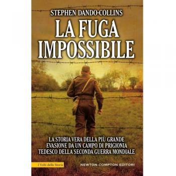 La fuga impossibile. La storia vera della più grande evasione da un campo di prigionia tedesco della seconda guerra mondiale