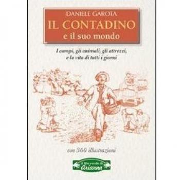 Il contadino e il suo mondo. I campi, gli animali, gli attrezzi, la vita di tutti i giorni