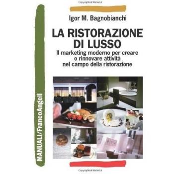 La ristorazione di lusso. Il marketing moderno per creare o rinnovare attività nel campo della ristorazione