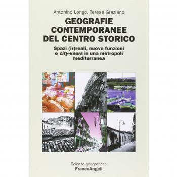 Geografie contemporanee del centro storico. Spazi (ir)reali, nuove funzioni e city-users in una metropoli mediterranea