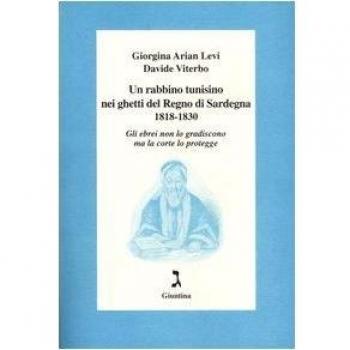 Un rabbino tunisino nei ghetti del Regno di Sardegna 1818-1830. Gli ebrei non lo gradiscono ma la corte lo protegge