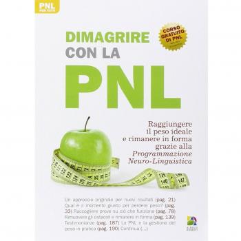 Dimagrire con la PNL. Raggiungere il peso giusto e rimanere in forma grazie alla programmazione neuro-linguistica