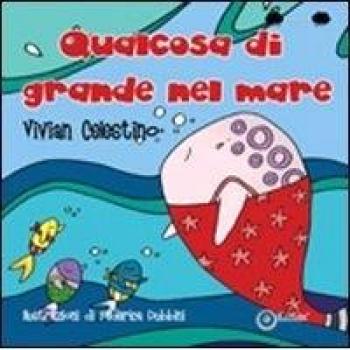 Qualcosa di grande nel mare. Ediz. illustrata