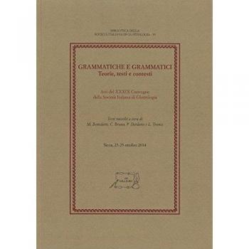 Grammatiche e grammatici. Teorie, testi e contesti. Atti del 39° Convegno della Società Italiana di Glottologia (Siena, 23-25 ottobre 2014)