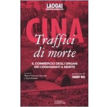 Cina. Traffici di morte. Il commercio degli organi dei condannati a morte. Con DVD