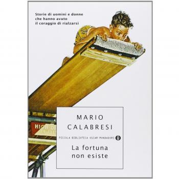 La fortuna non esiste. Storie di uomini e donne che hanno avuto il coraggio di rialzarsi