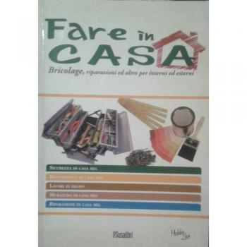 Fare in casa. Bricolage, riparazioni ed altro per interni ed esterni