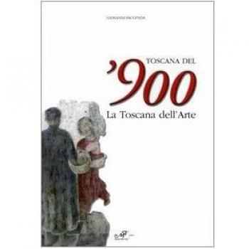 Toscana del'900. La Toscana dell'arte. Catalogo della mostra (Arezzo, 19 marzo-26 giugno 2005)