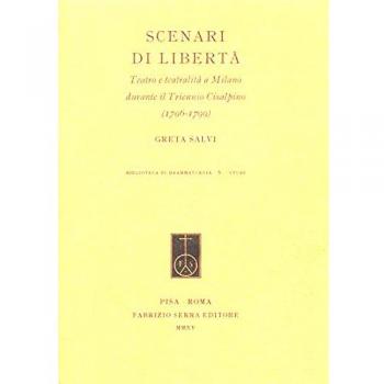 Scenari di libertà. Teatro e teatralità a Milano durante il Triennio Cisalpino (1796-1799)