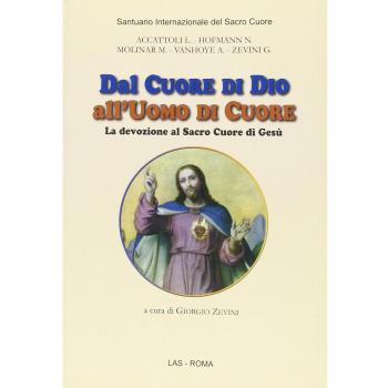 Dal cuore di Dio all'uomo di cuore. La devozione al Sacro Cuore di Gesù