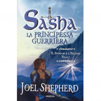 Il sangue e l'acciaio. Sasha. La principessa guerriera (Vol. 1)