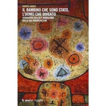 Il bambino che sono stato, l'uomo che divento. Genealogia dell'io e narrazione della sua trasmutazione