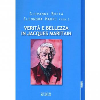 Verità e bellezza in Jacques Maritain. Atti del Convegno (Milano, 9-10 dicembre 2013)