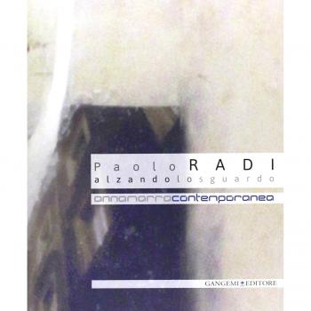 Paolo Radi. Alzando lo sguardo. Catalogo della mostra (2 ottobre-30 novembre 2013). Ediz. illustrata