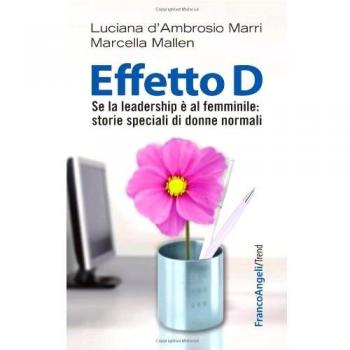 Effetto D. Se la leadership è al femminile: storie speciali di donne normali