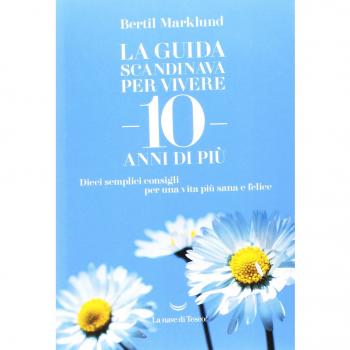 La guida scandinava per vivere 10 anni di più. Dieci semplici consigli per una vita più sana e felice