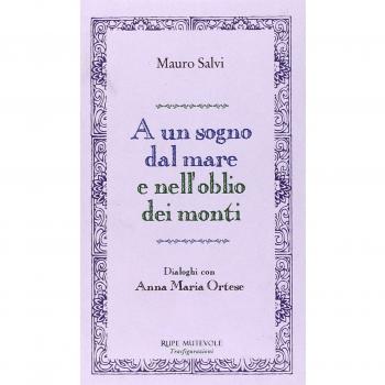 A un sogno dal mare e nell'oblio dei monti. Dialoghi con Anna Maria Ortese