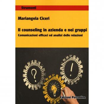 Il counseling in azienda e nei gruppi. Comunicazioni e cafficaci ed analisi delle relazioni